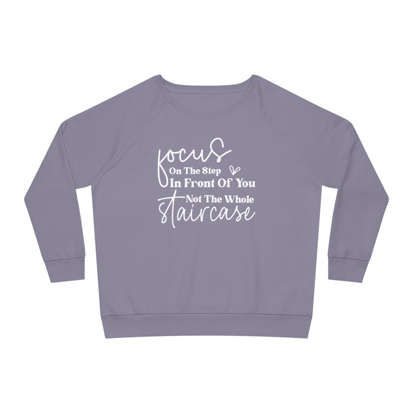 Focus On The Step In Front Of You, Women's Dazzler Relaxed Organic Fit Sweatshirt, Printed