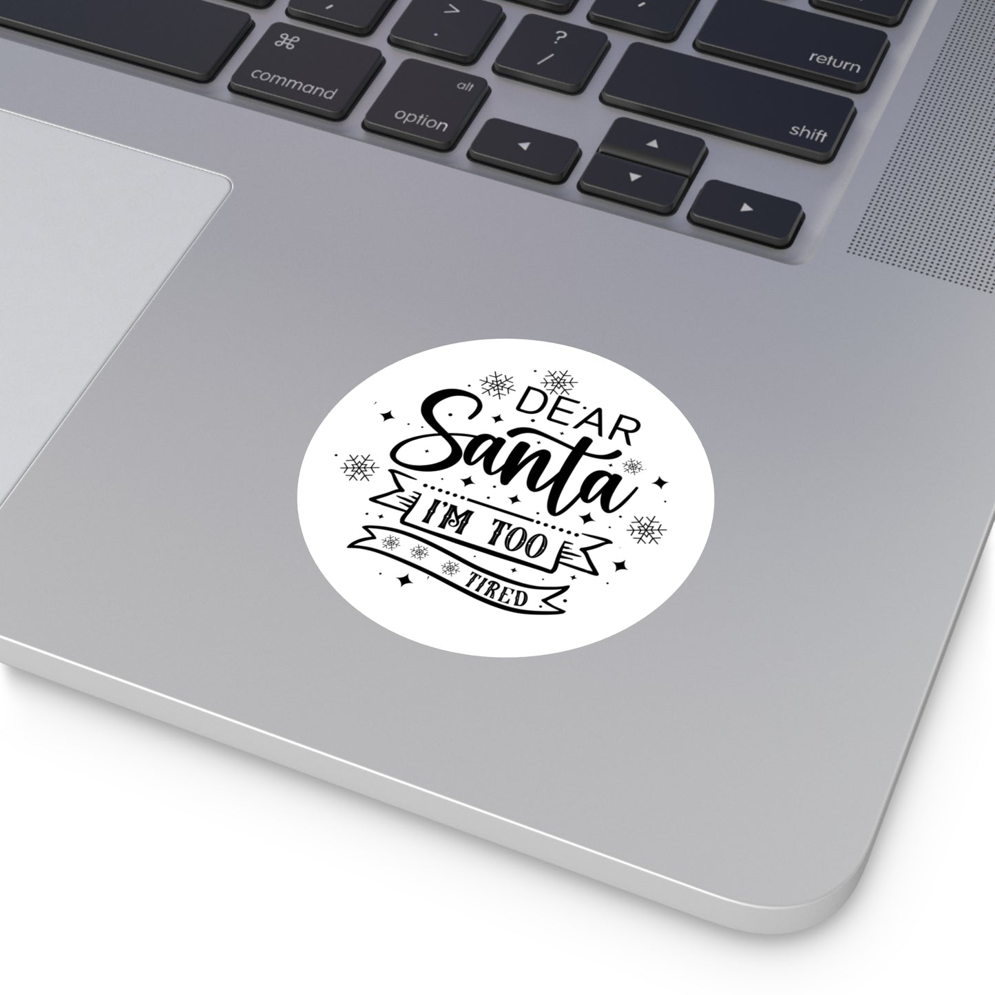 Dear Santa, I'm Too Tired | Round Premium Indoor/Outdoor Sticker (Black)