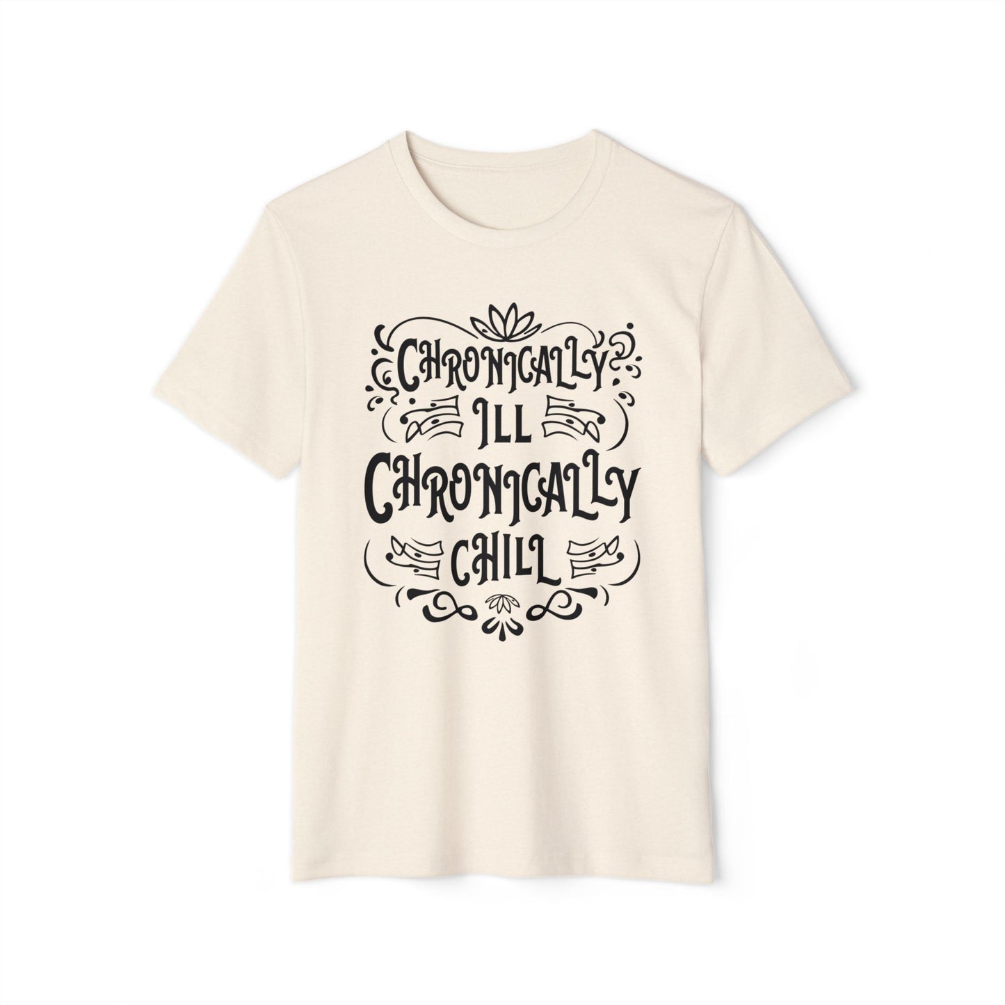 Chronically Ill, Chronically Chill, Unisex Organic Cotton T-shirt, Printed