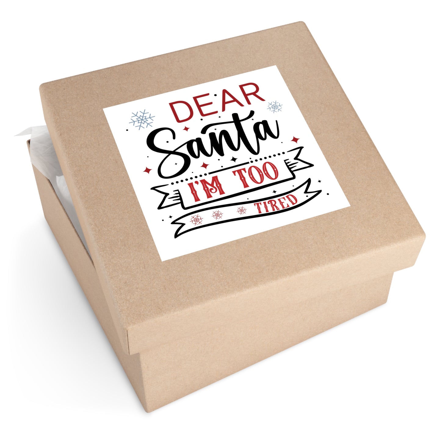 Dear Santa, I'm Too Tired | Square Premium Indoor/Outdoor Sticker (In Color)