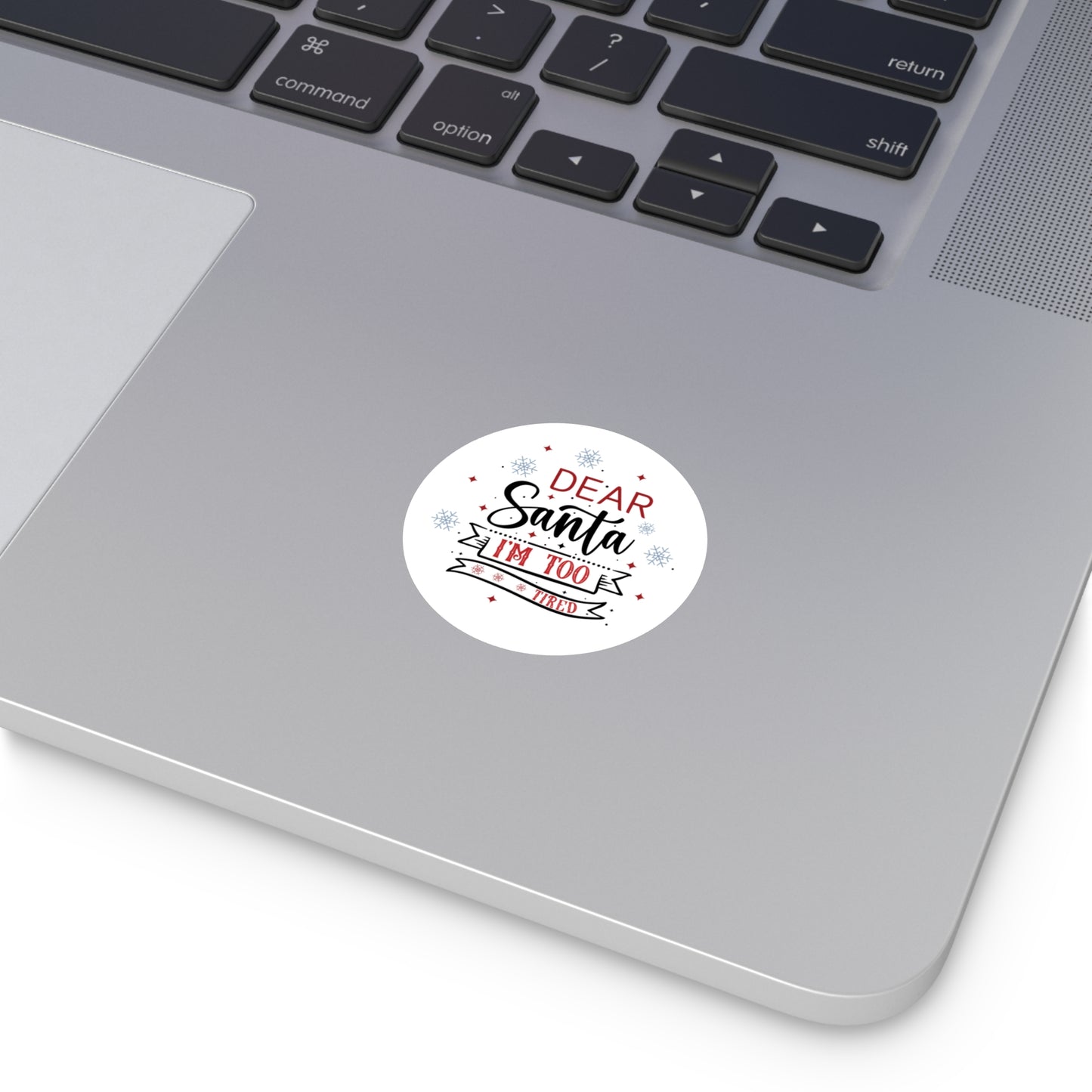 Dear Santa, I'm Too Tired | Round Premium Indoor/Outdoor Sticker (In Color)