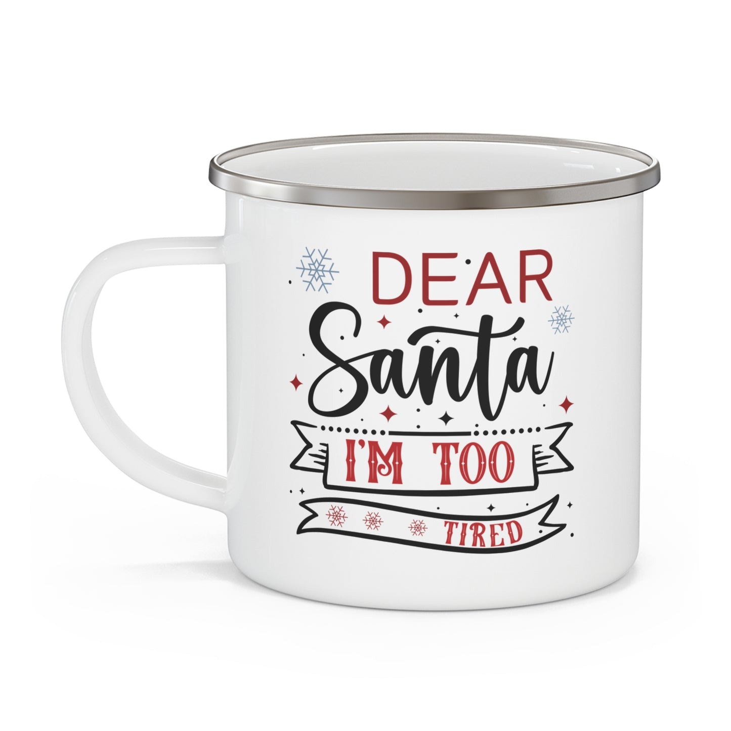 Dear Santa, I'm Too Tired | Lead-free Enamel Camping Mug (12oz)