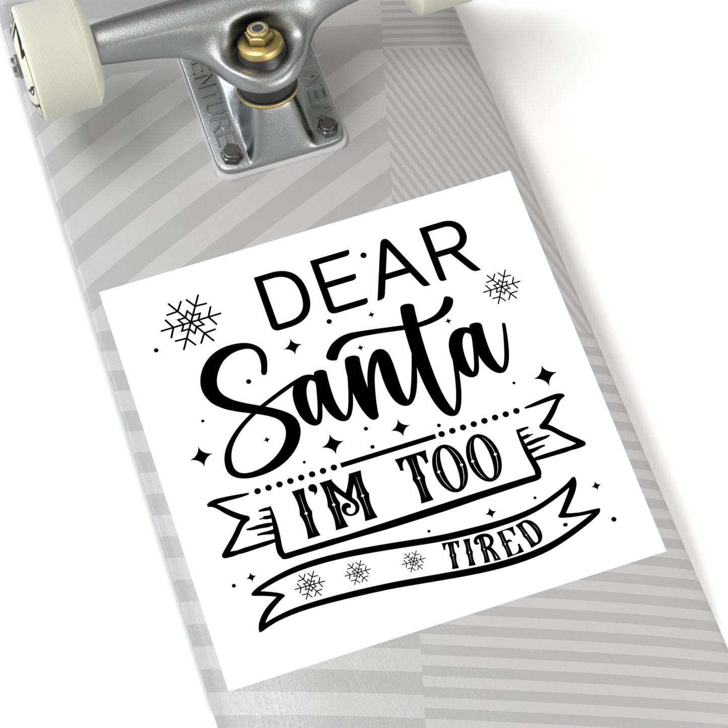 Dear Santa, I'm Too Tired | Square Premium Indoor/Outdoor Sticker (Black)