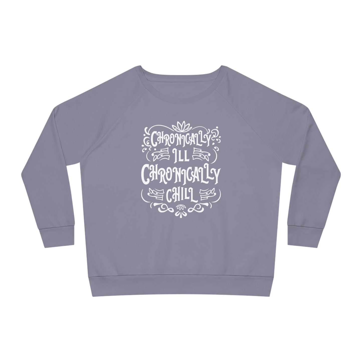 Chronically Ill, Chronically Chill, Women's Dazzler Relaxed Organic Fit Sweatshirt, Printed