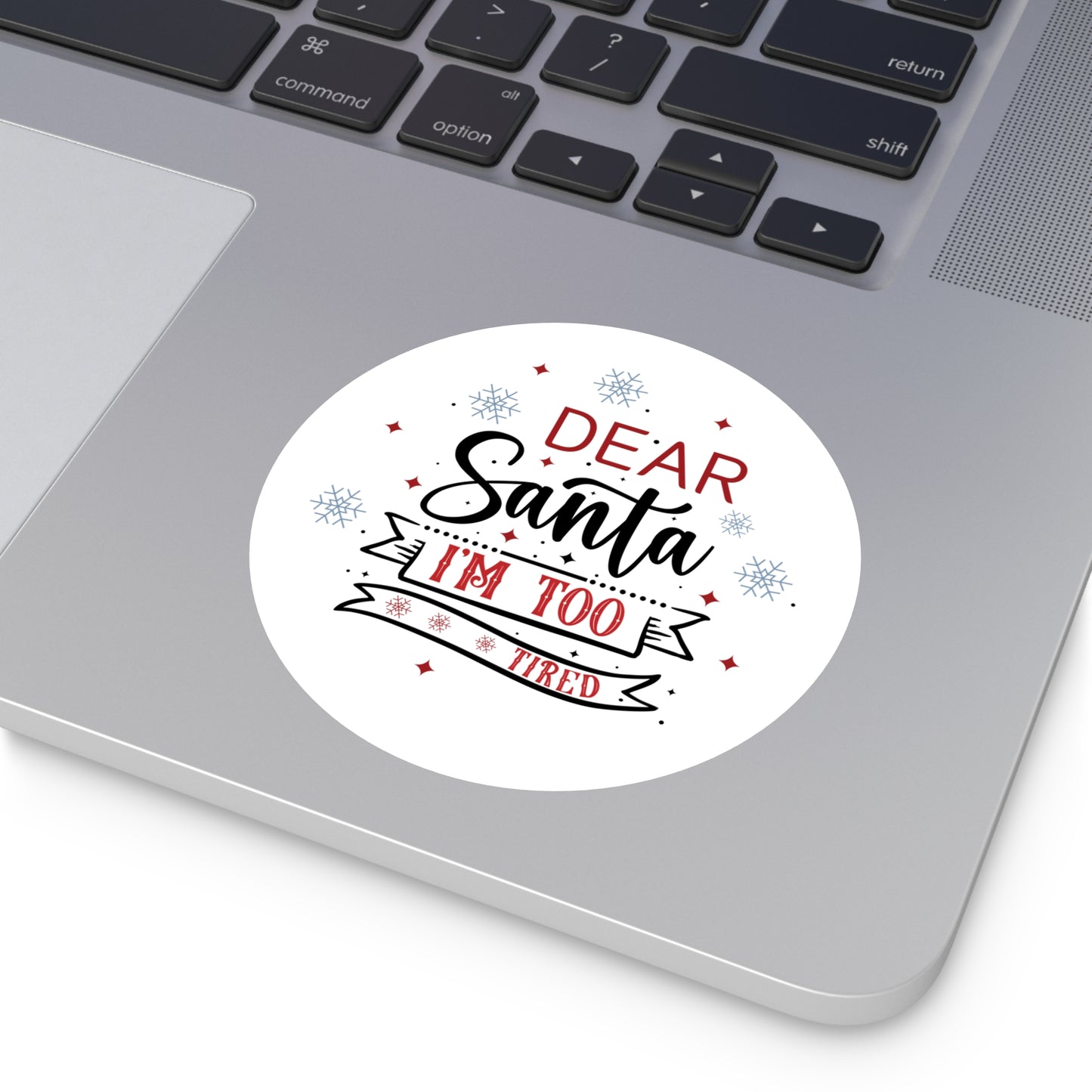 Dear Santa, I'm Too Tired | Round Premium Indoor/Outdoor Sticker (In Color)