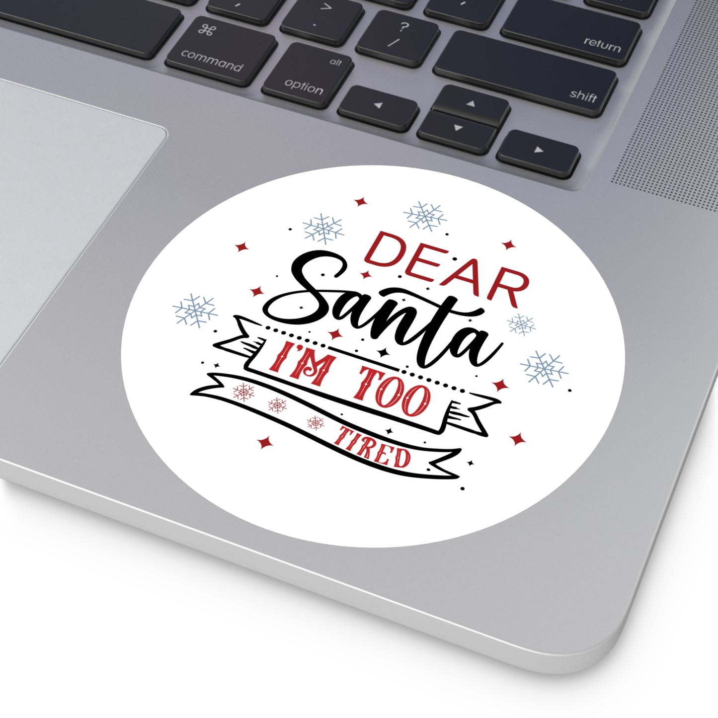 Dear Santa, I'm Too Tired | Round Premium Indoor/Outdoor Sticker (In Color)