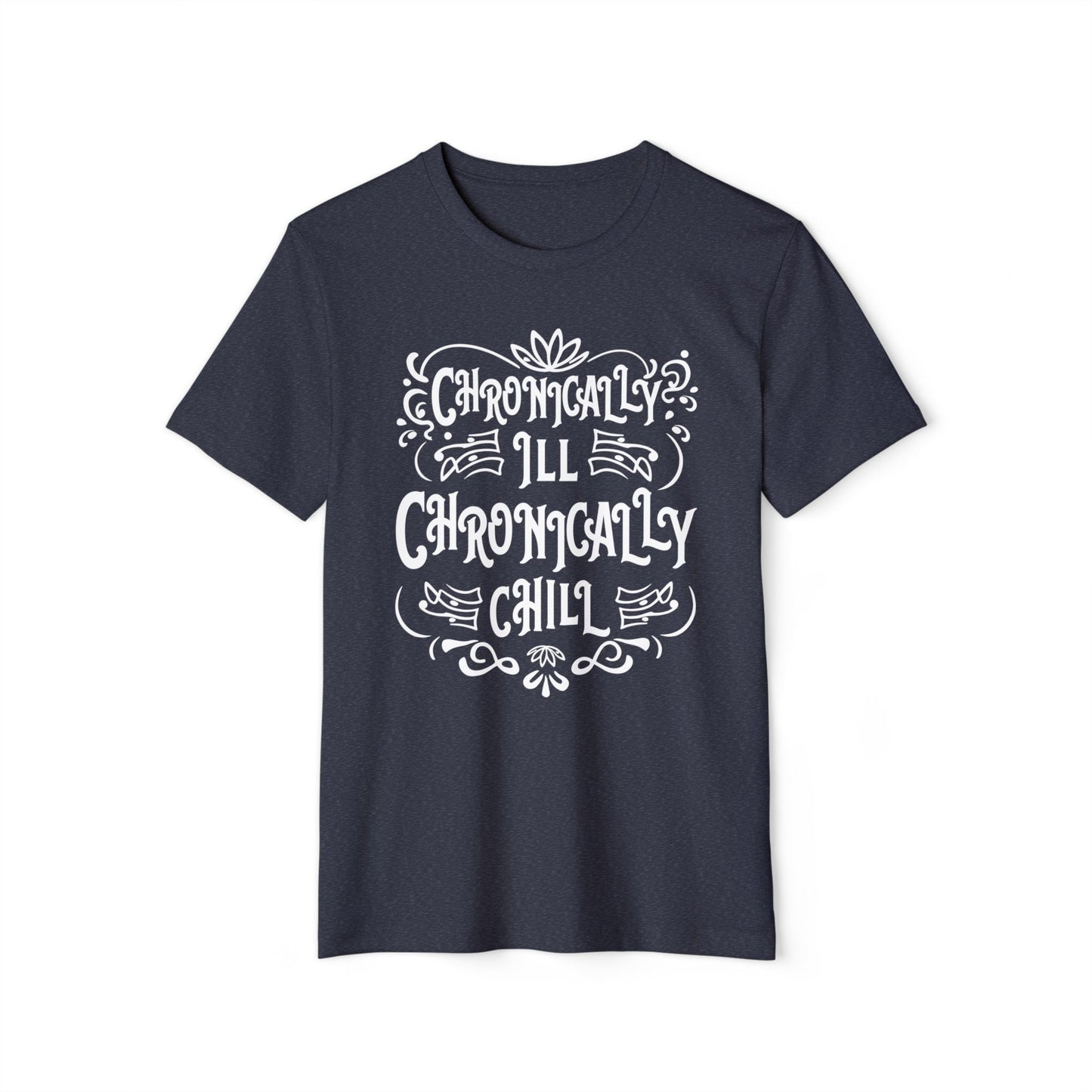Chronically Ill, Chronically Chill, Unisex Organic Cotton T-shirt, Printed