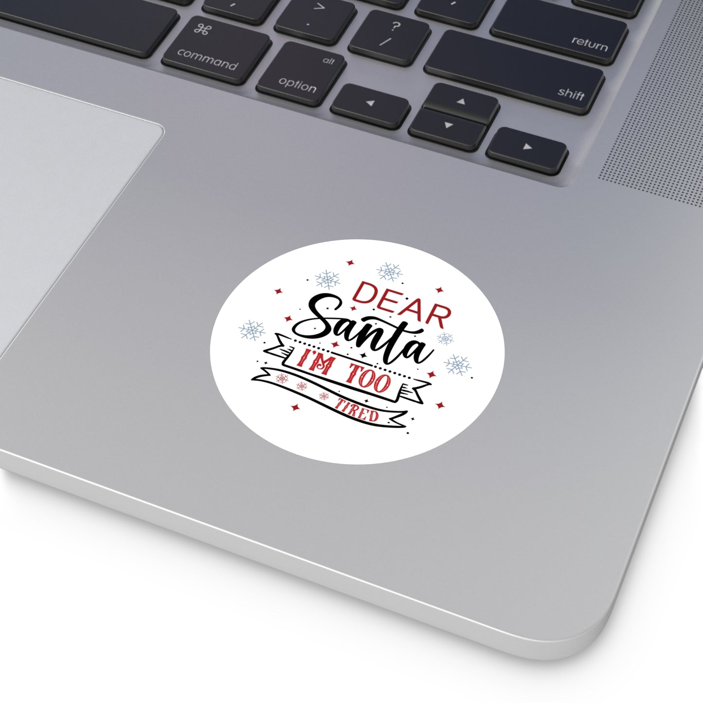 Dear Santa, I'm Too Tired | Round Premium Indoor/Outdoor Sticker (In Color)