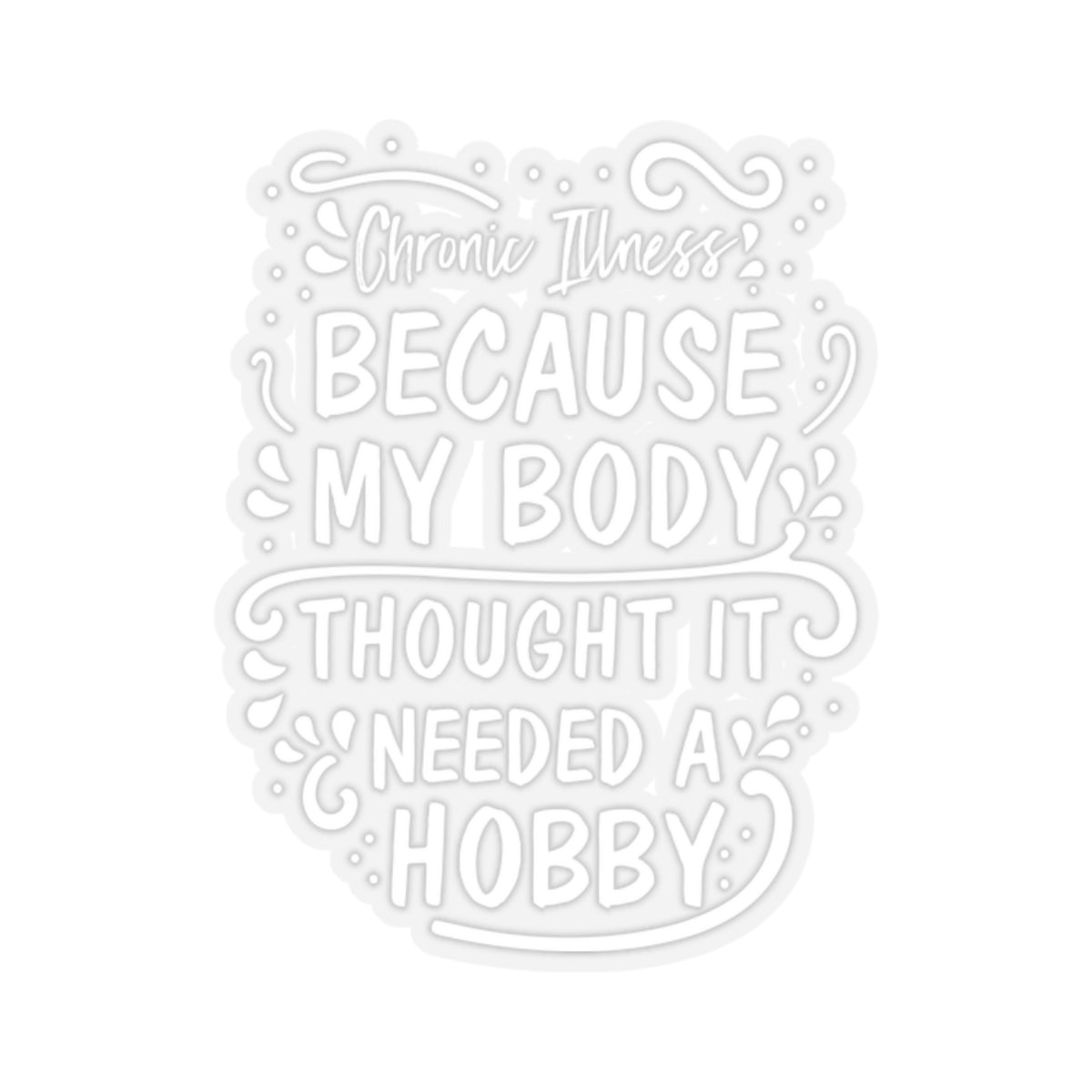 My Body Thought it Needed a Hobby, Sticker (White)