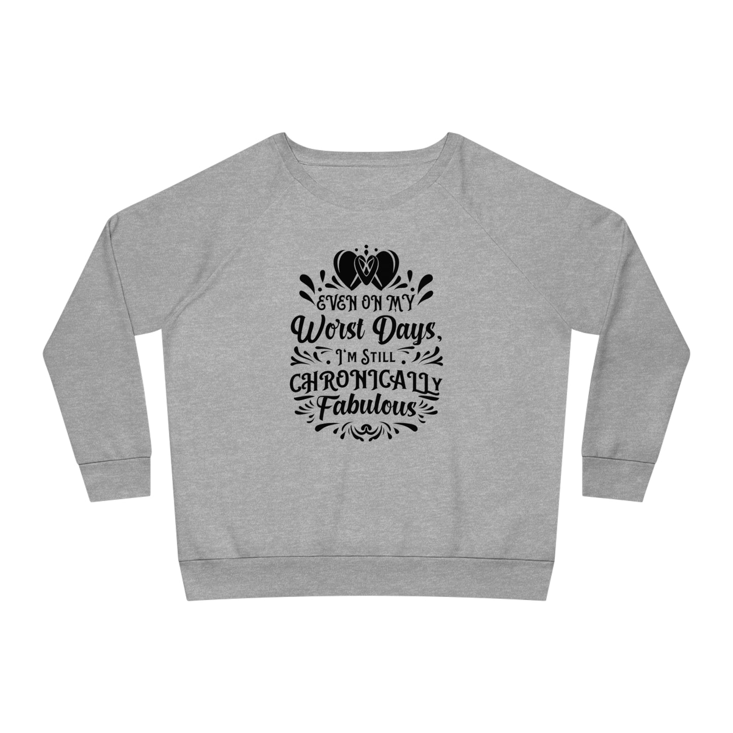 Even on My Worst Days, Women's Dazzler Relaxed Organic Fit Sweatshirt, Printed