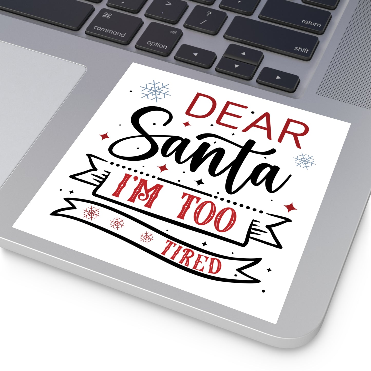 Dear Santa, I'm Too Tired | Square Premium Indoor/Outdoor Sticker (In Color)