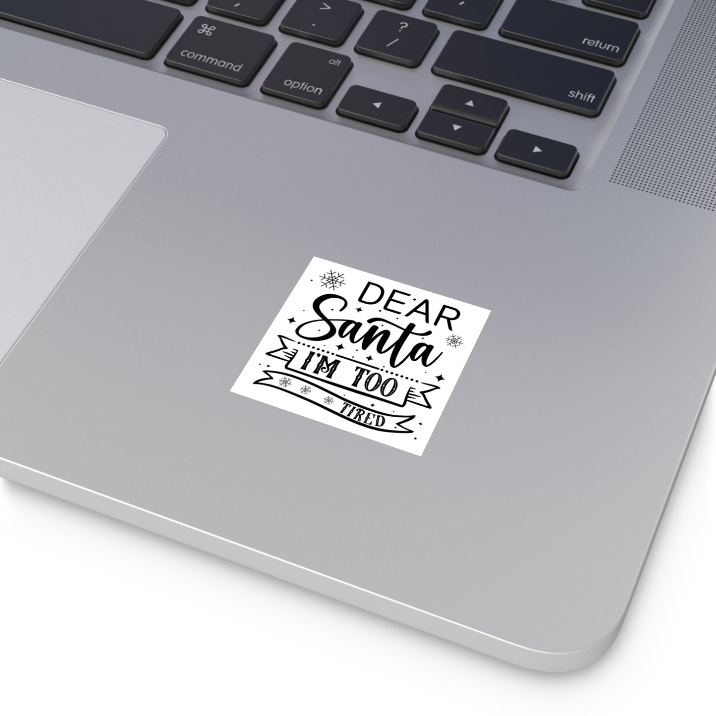 Dear Santa, I'm Too Tired | Square Premium Indoor/Outdoor Sticker (Black)