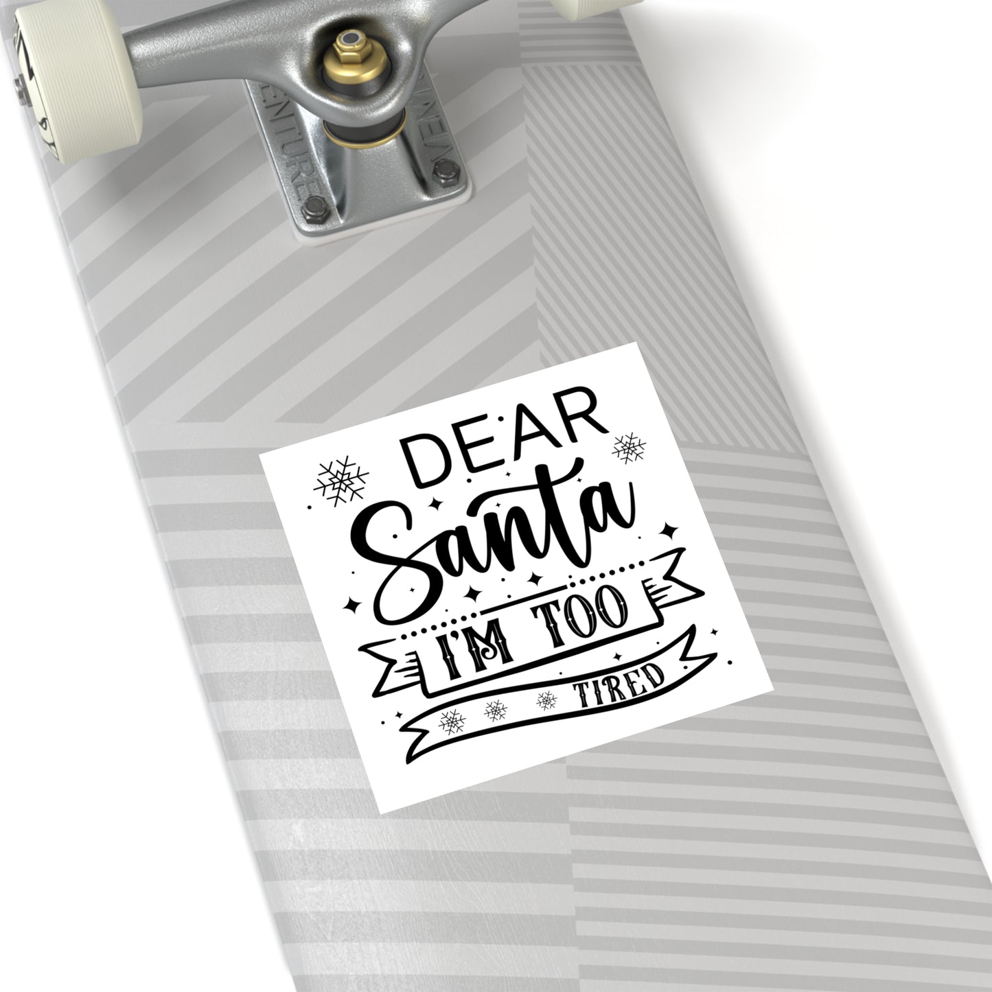 Dear Santa, I'm Too Tired | Square Premium Indoor/Outdoor Sticker (Black)