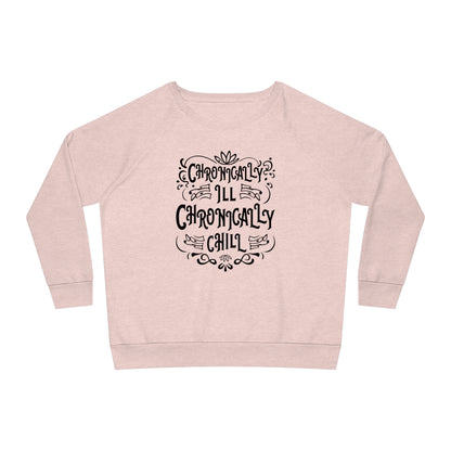 Chronically Ill, Chronically Chill, Women's Dazzler Relaxed Organic Fit Sweatshirt, Printed