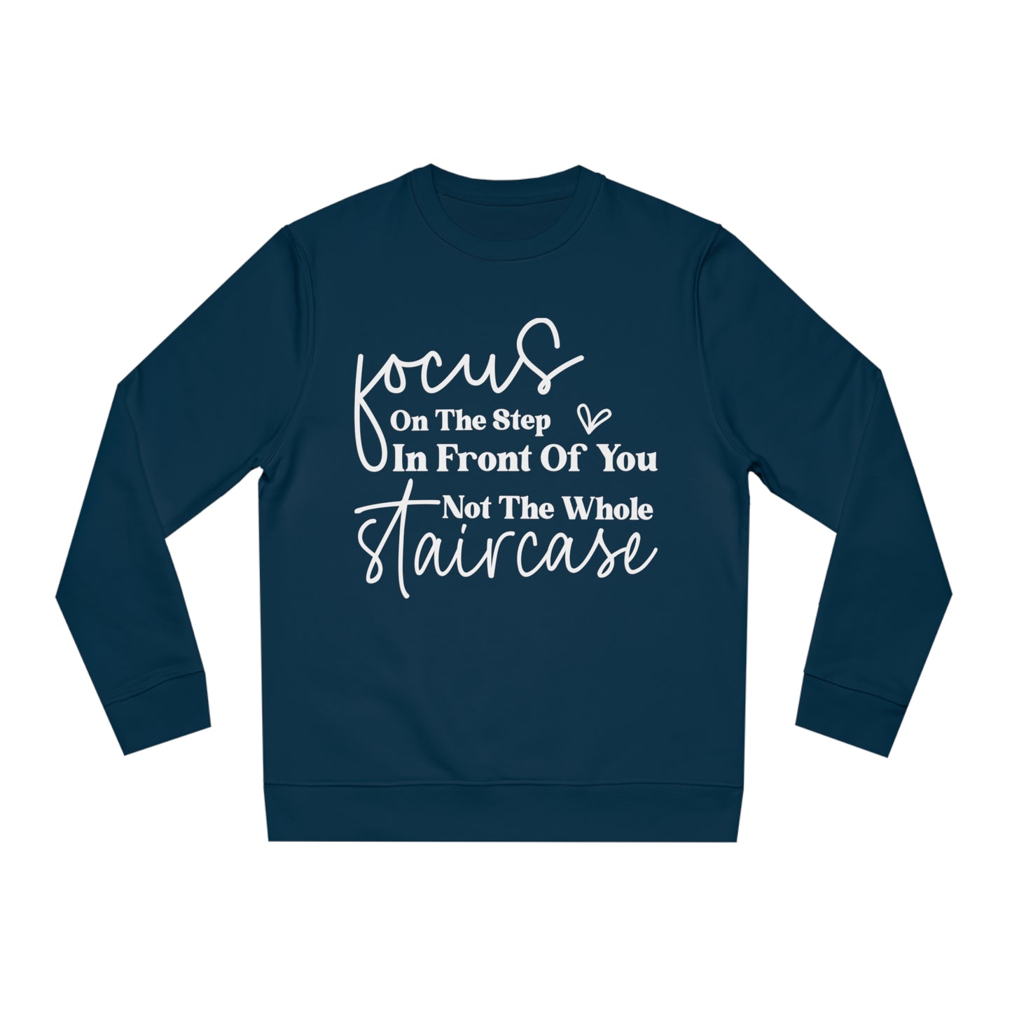 Focus On The Step In Front Of You, Unisex Organic Sweatshirt, Printed