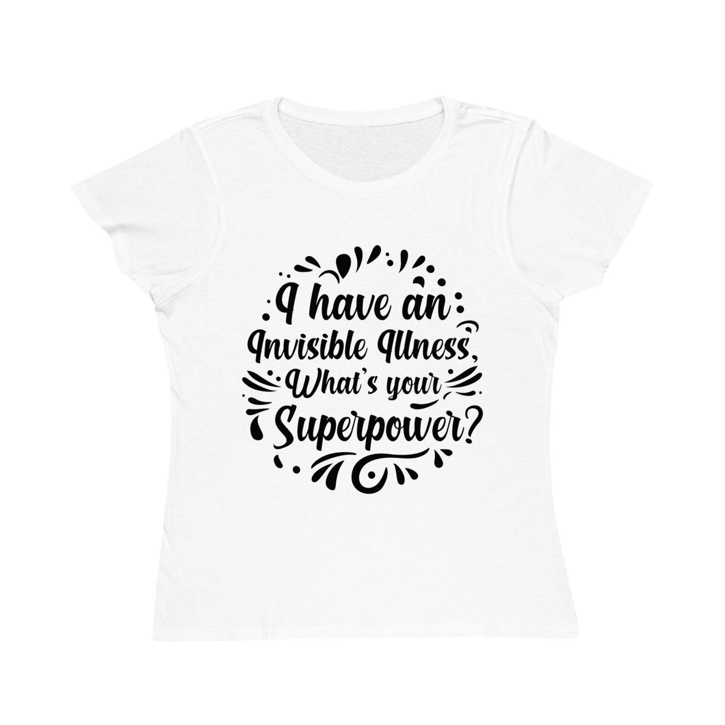 I have an Invisible Illness, Organic Women's Classic T-Shirt, Printed