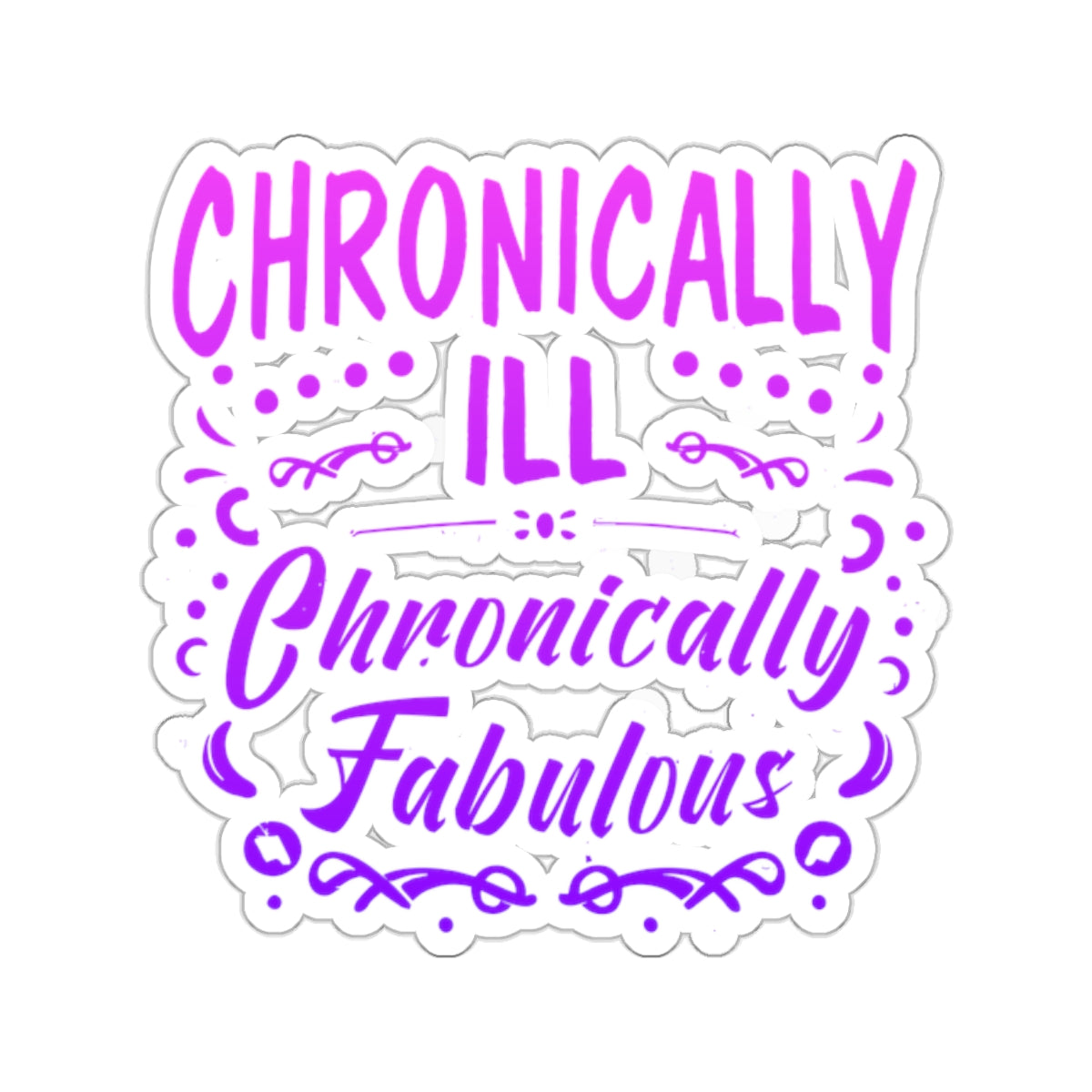 Chronically Ill, Chronically Fabulous, Sticker (In Color)