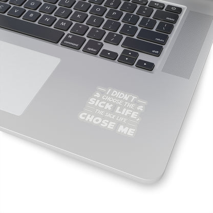 I Didn't Choose the Sick Life, Sticker (White)