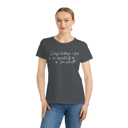 Every Challenge I Face, Organic Women's Classic T-Shirt, Printed