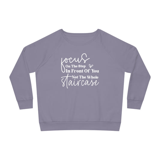 Focus On The Step In Front Of You, Women's Dazzler Relaxed Organic Fit Sweatshirt, Printed