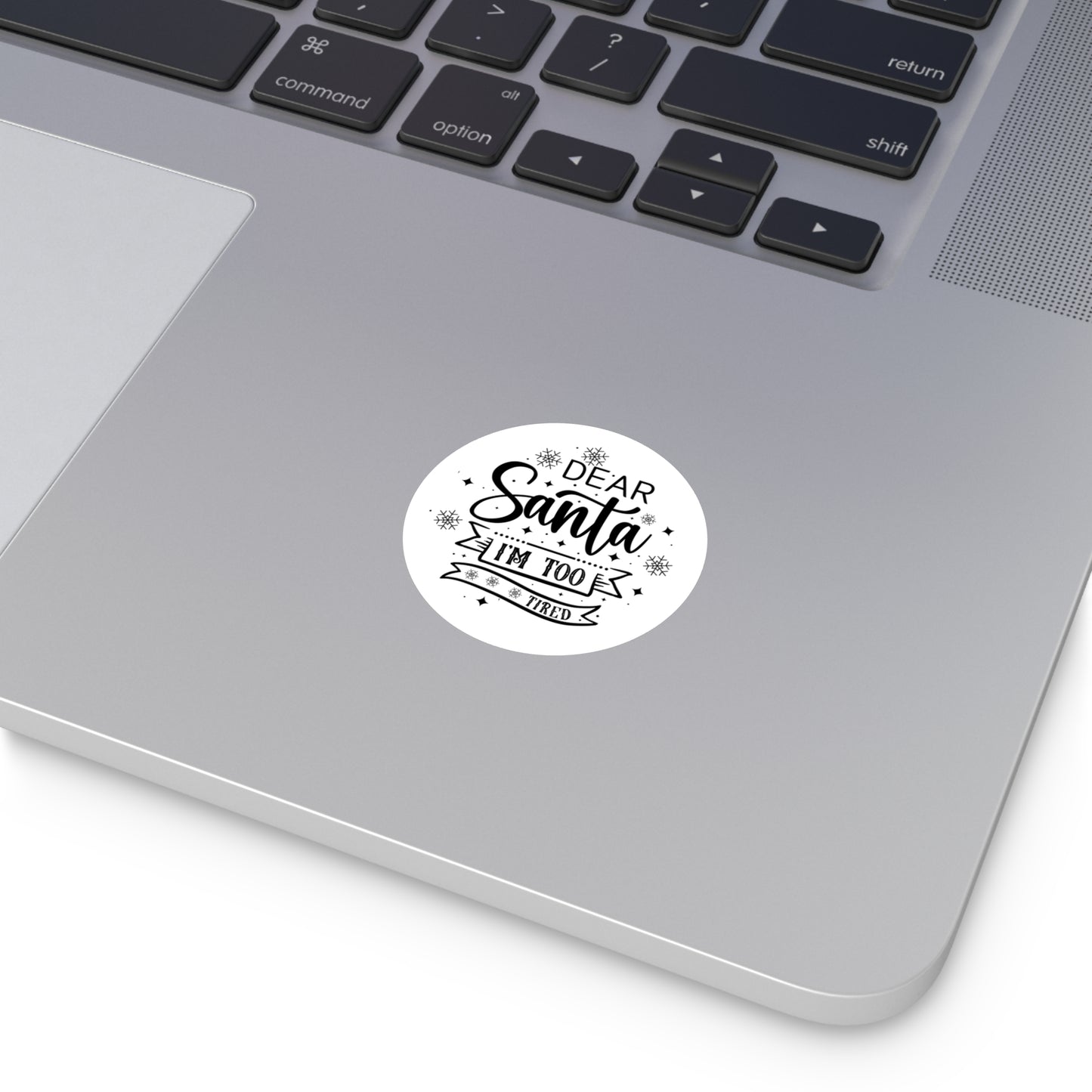 Dear Santa, I'm Too Tired | Round Premium Indoor/Outdoor Sticker (Black)