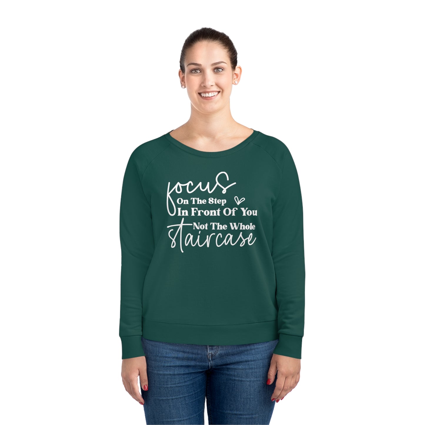 Focus On The Step In Front Of You, Women's Dazzler Relaxed Organic Fit Sweatshirt, Printed