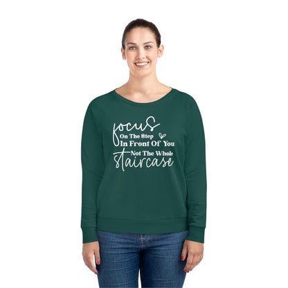 Focus On The Step In Front Of You, Women's Dazzler Relaxed Organic Fit Sweatshirt, Printed