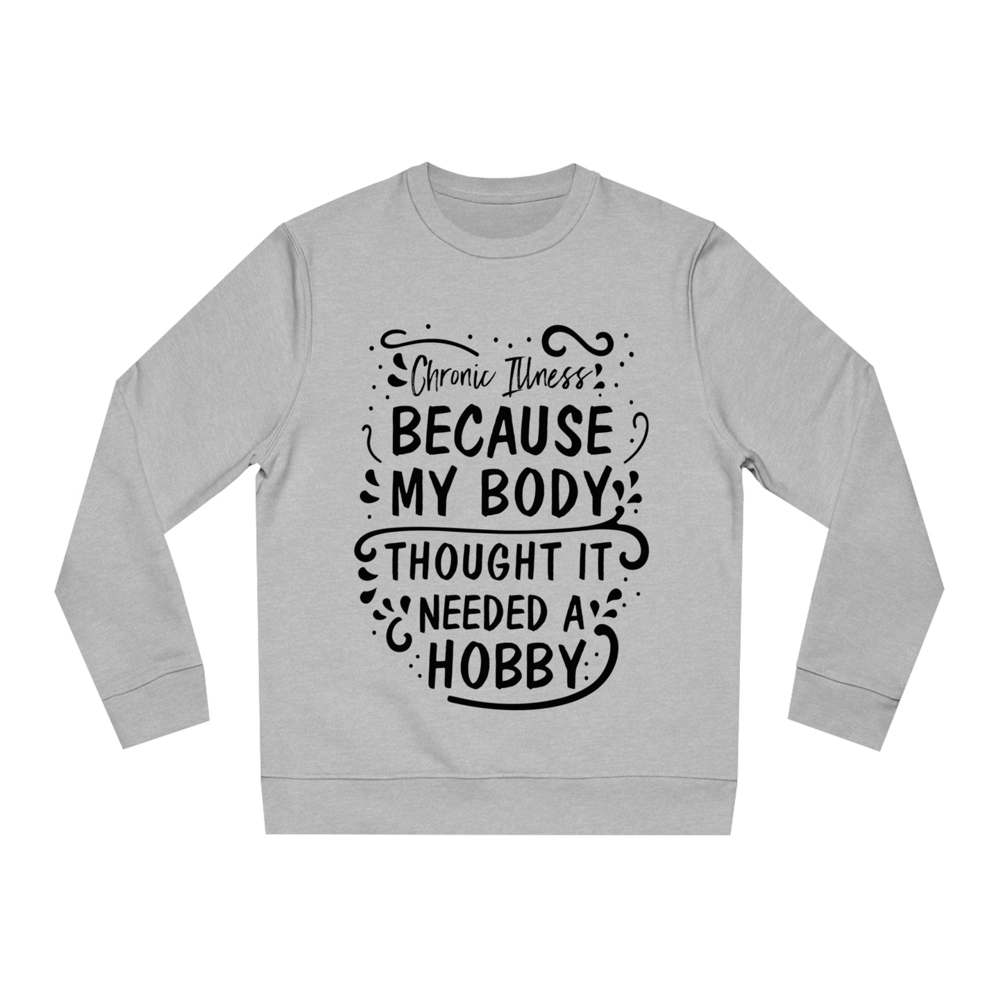 My Body Thought it Needed a Hobby, Unisex Organic Sweatshirt, Printed