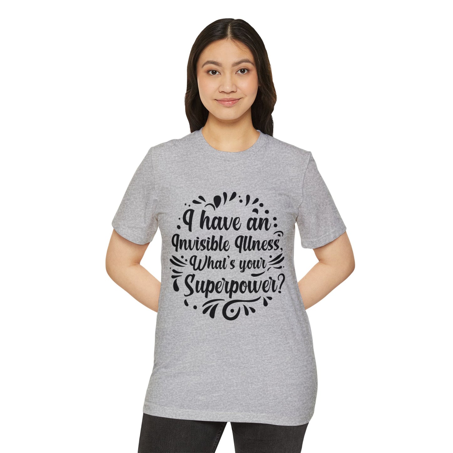 I have an Invisible Illness, Unisex Organic Cotton T-shirt, Printed