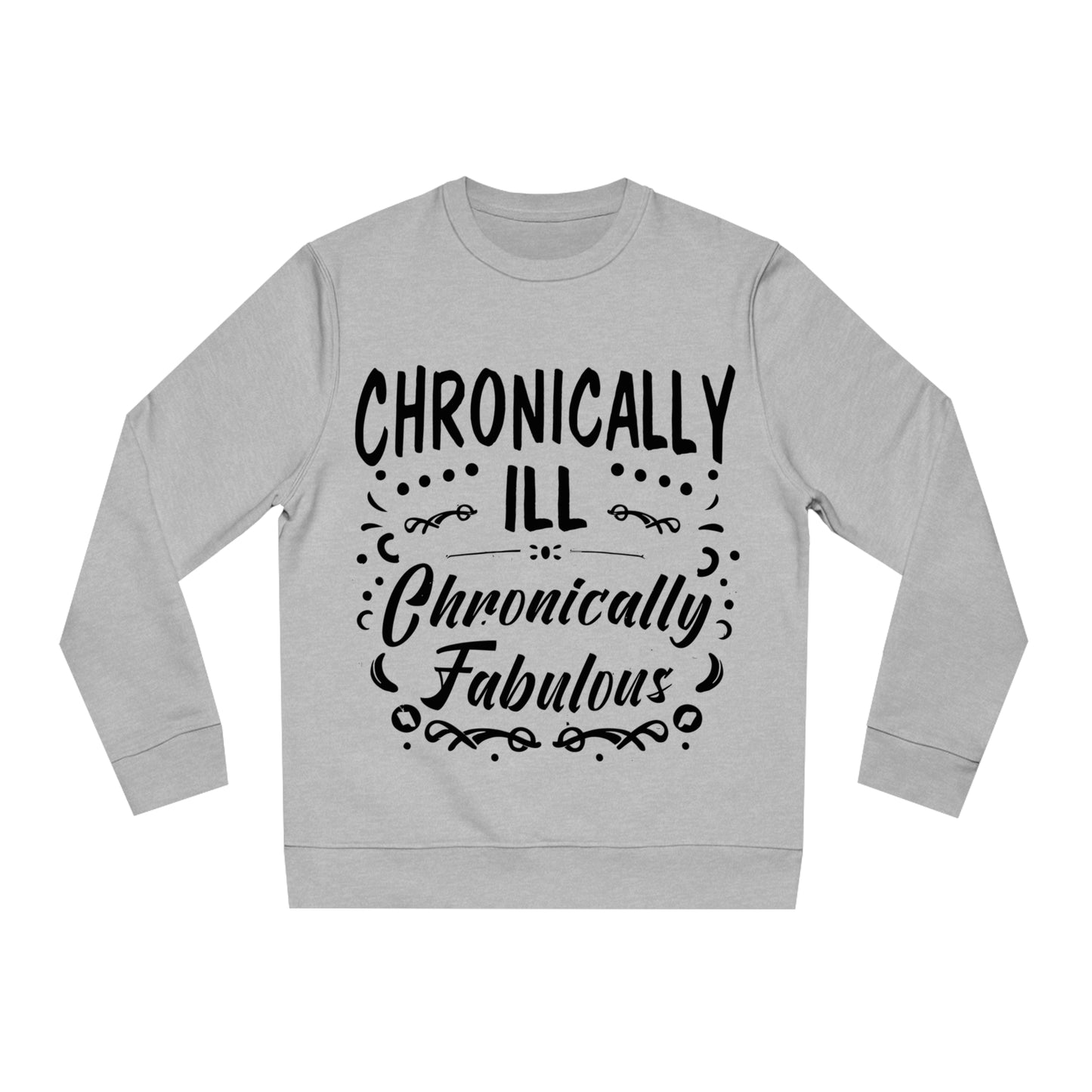 Chronically Ill, Chronically Fabulous, Unisex Organic Sweatshirt, Printed