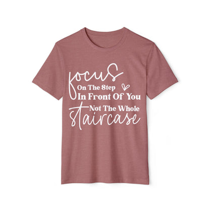 Focus On The Step In Front Of You, Unisex Organic Cotton T-shirt, Printed