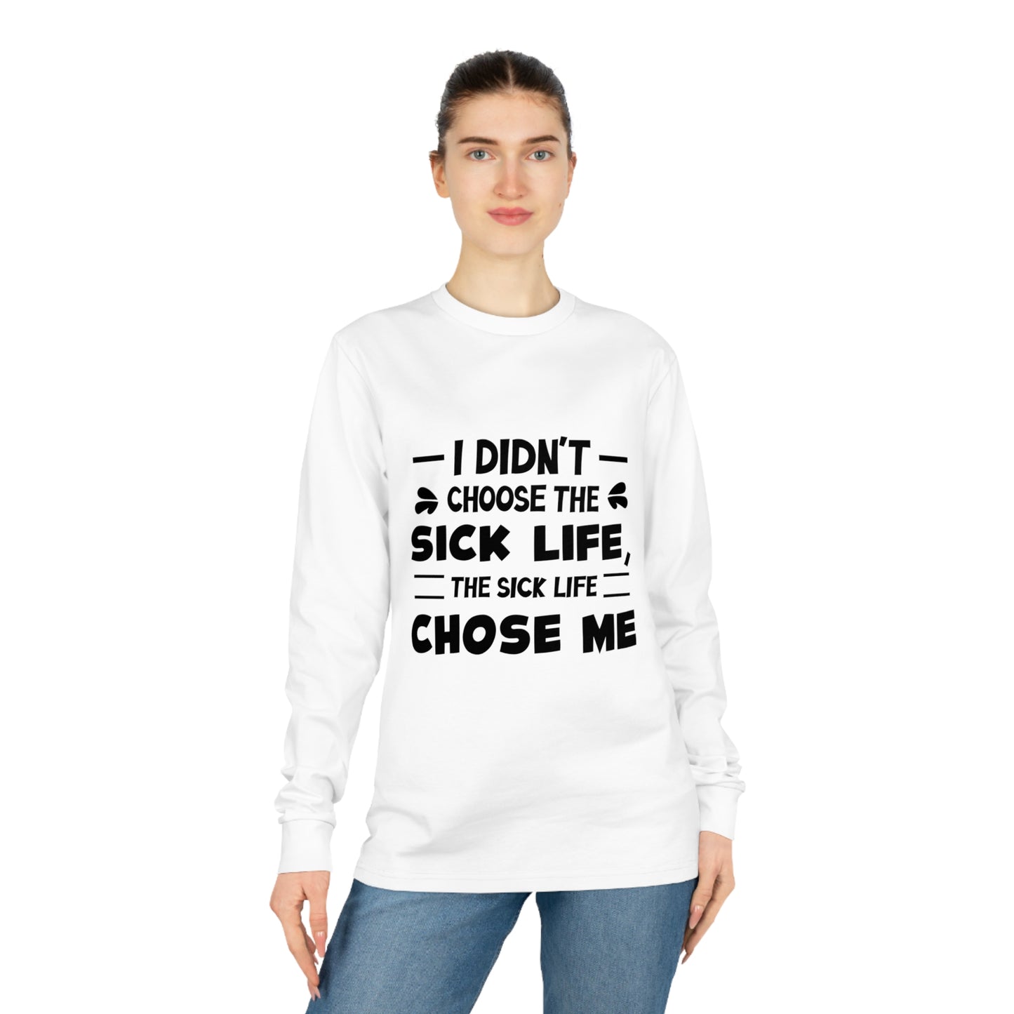 I Didn't Choose the Sick Life, Unisex Organic Long Sleeve Tee, Printed