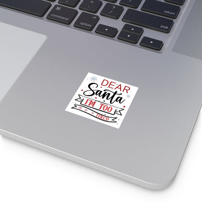 Dear Santa, I'm Too Tired | Square Premium Indoor/Outdoor Sticker (In Color)