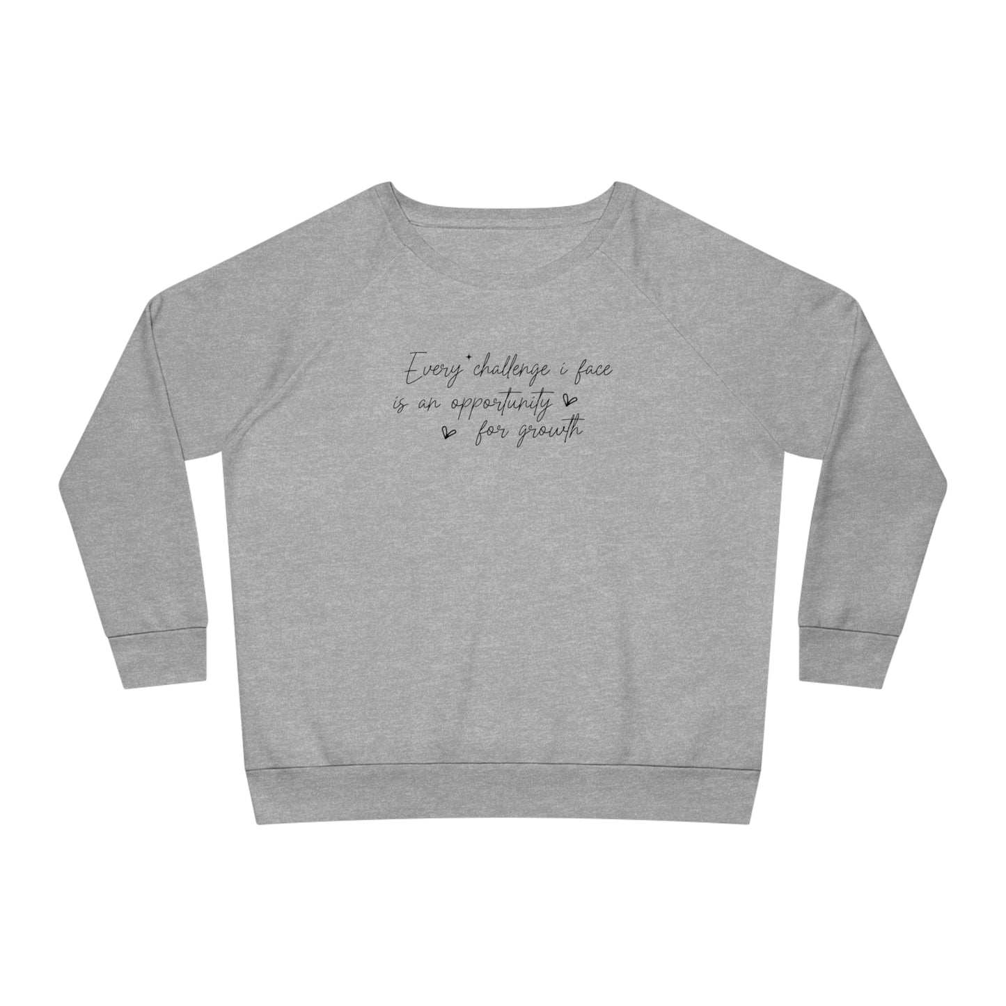 Every Challenge I Face, Women's Dazzler Relaxed Organic Fit Sweatshirt, Printed