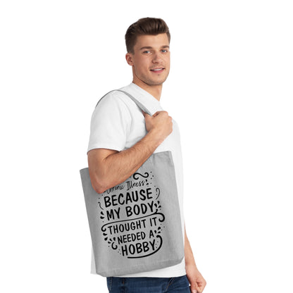 My Body Thought it Needed a Hobby, Organic Tote, Printed