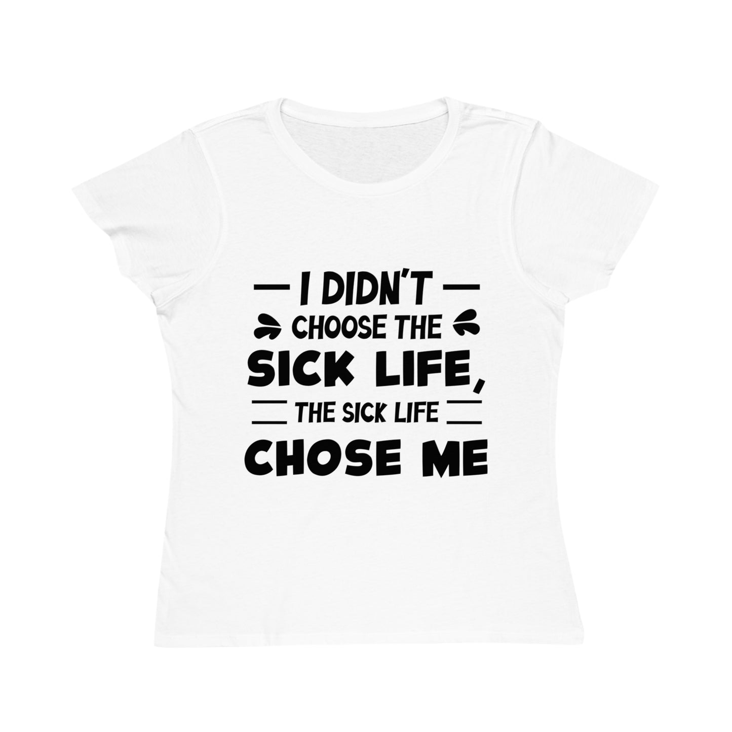 I Didn't Choose the Sick Life, Organic Women's Classic T-Shirt, Printed