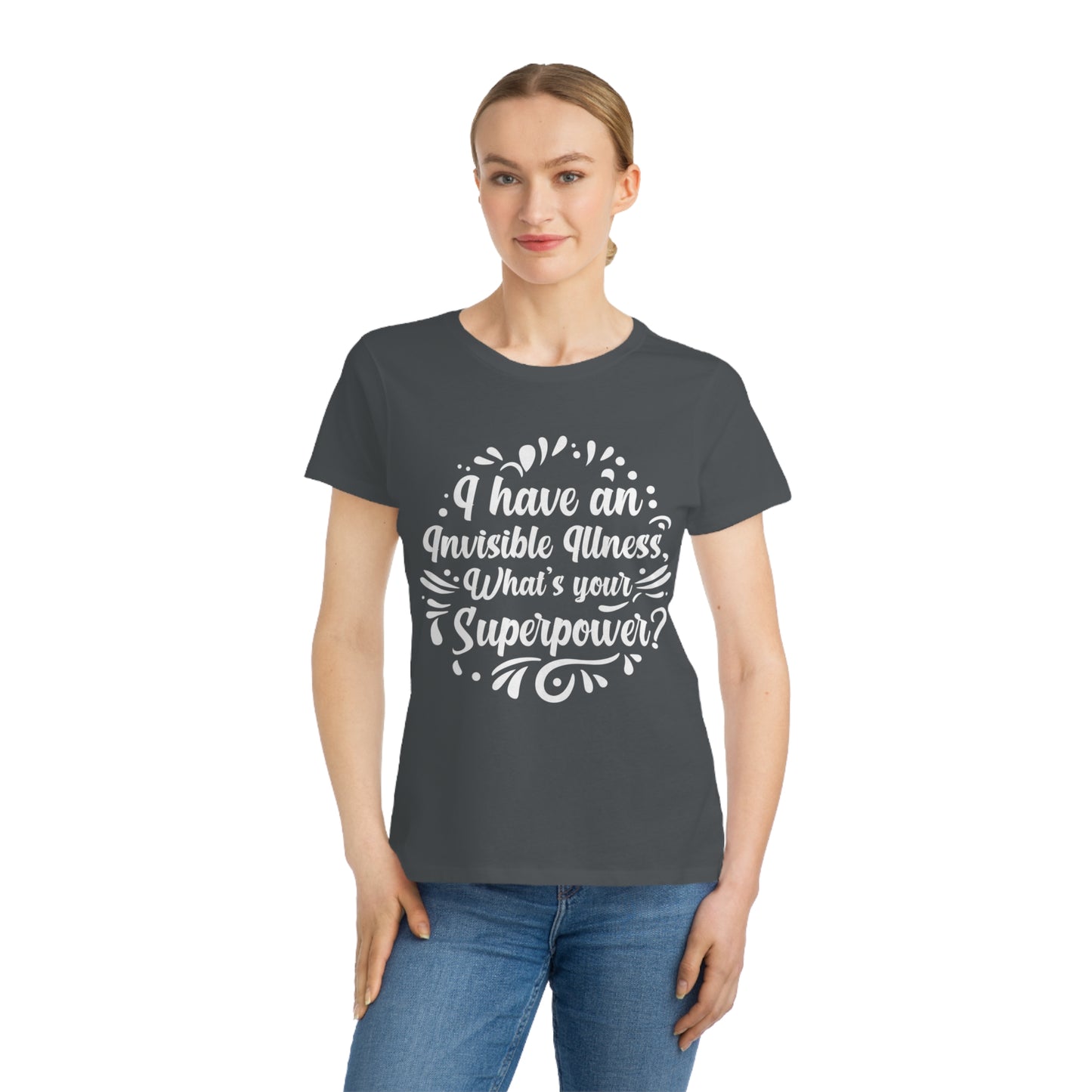 I have an Invisible Illness, Organic Women's Classic T-Shirt, Printed