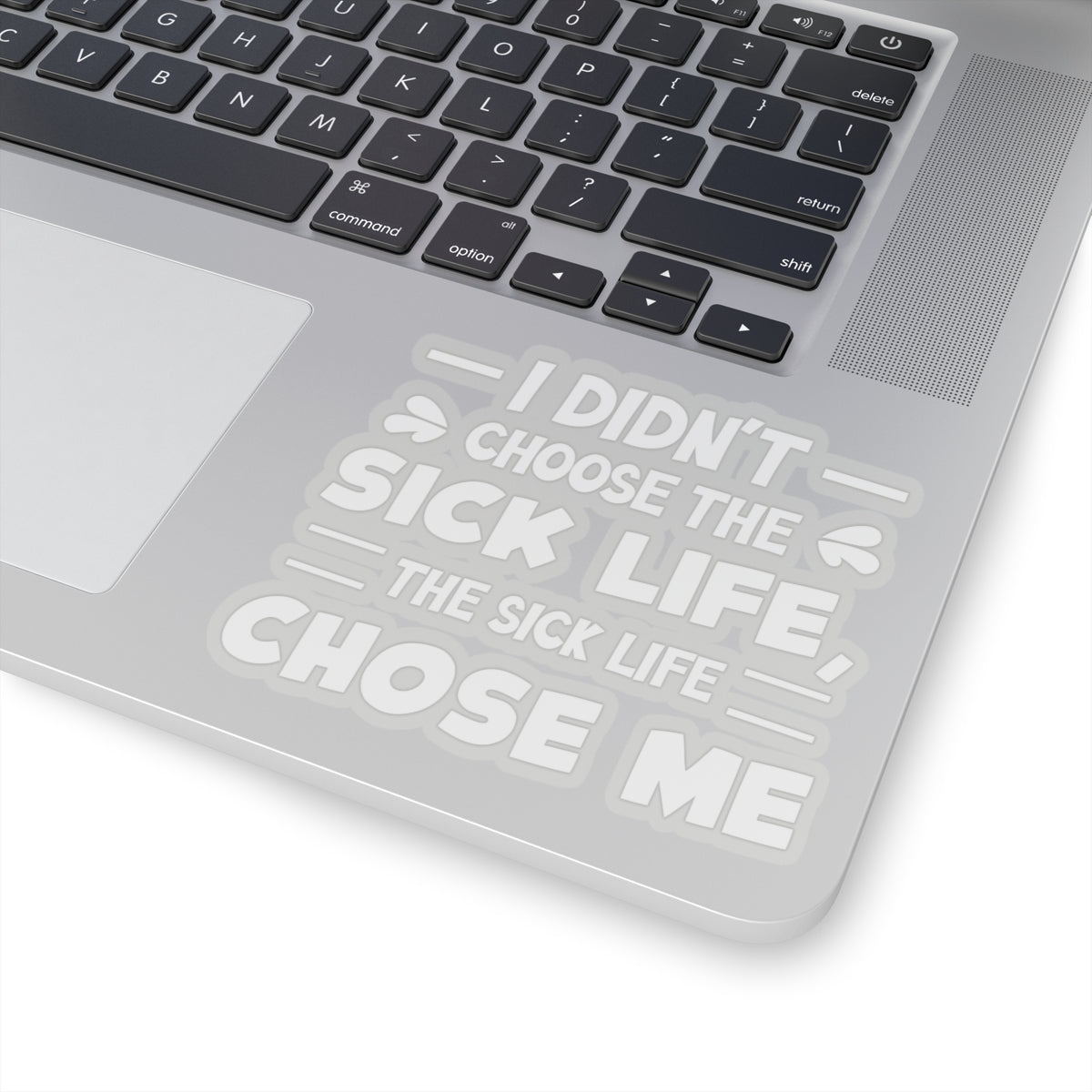 I Didn't Choose the Sick Life, Sticker (White)