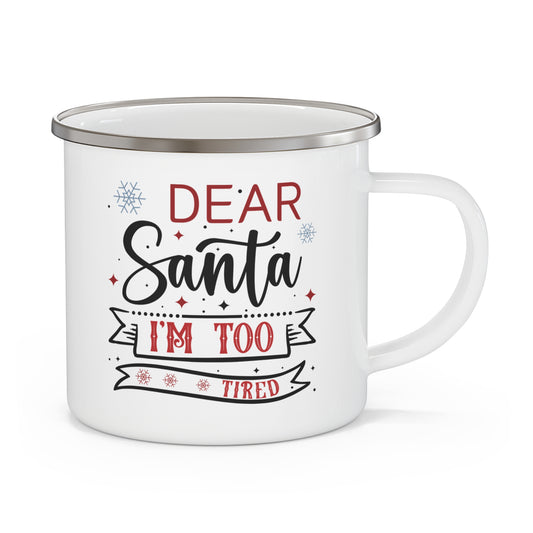 Dear Santa, I'm Too Tired | Lead-free Enamel Camping Mug (12oz)