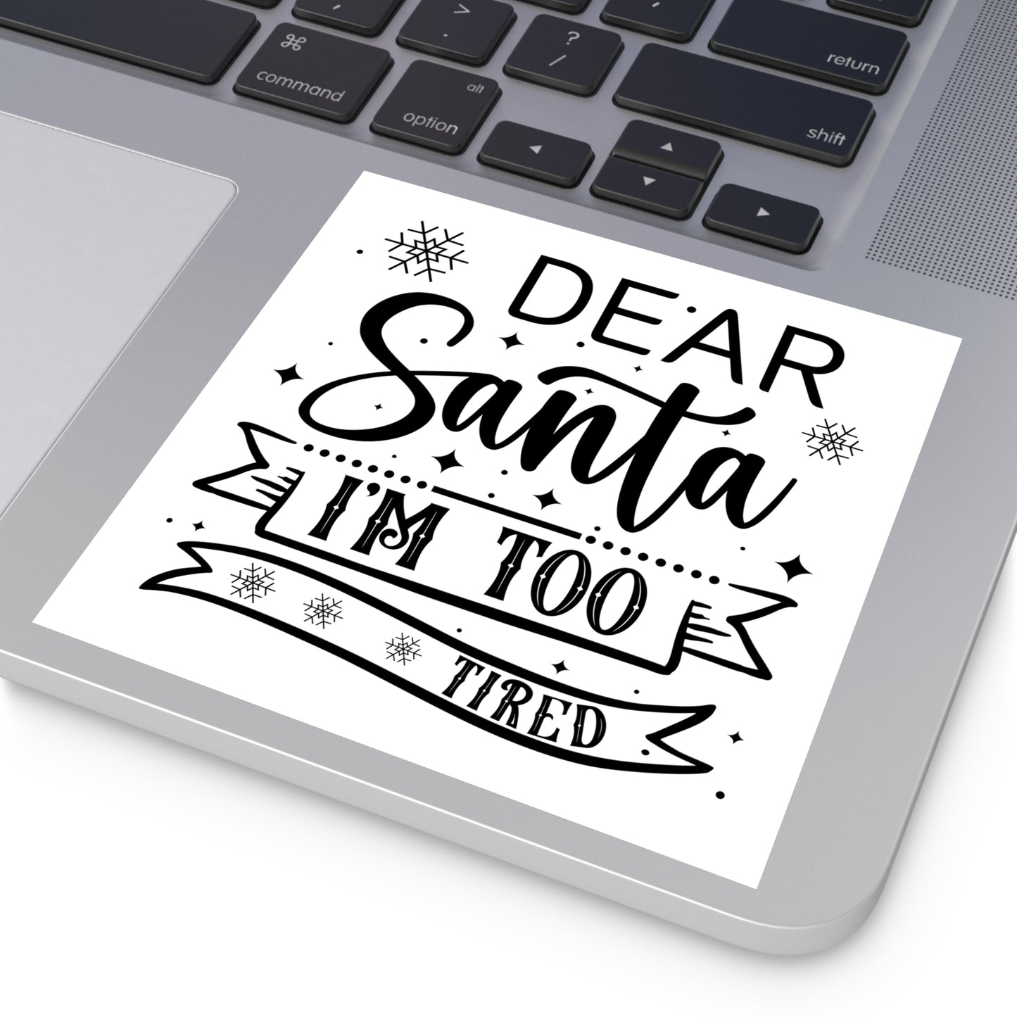 Dear Santa, I'm Too Tired | Square Premium Indoor/Outdoor Sticker (Black)