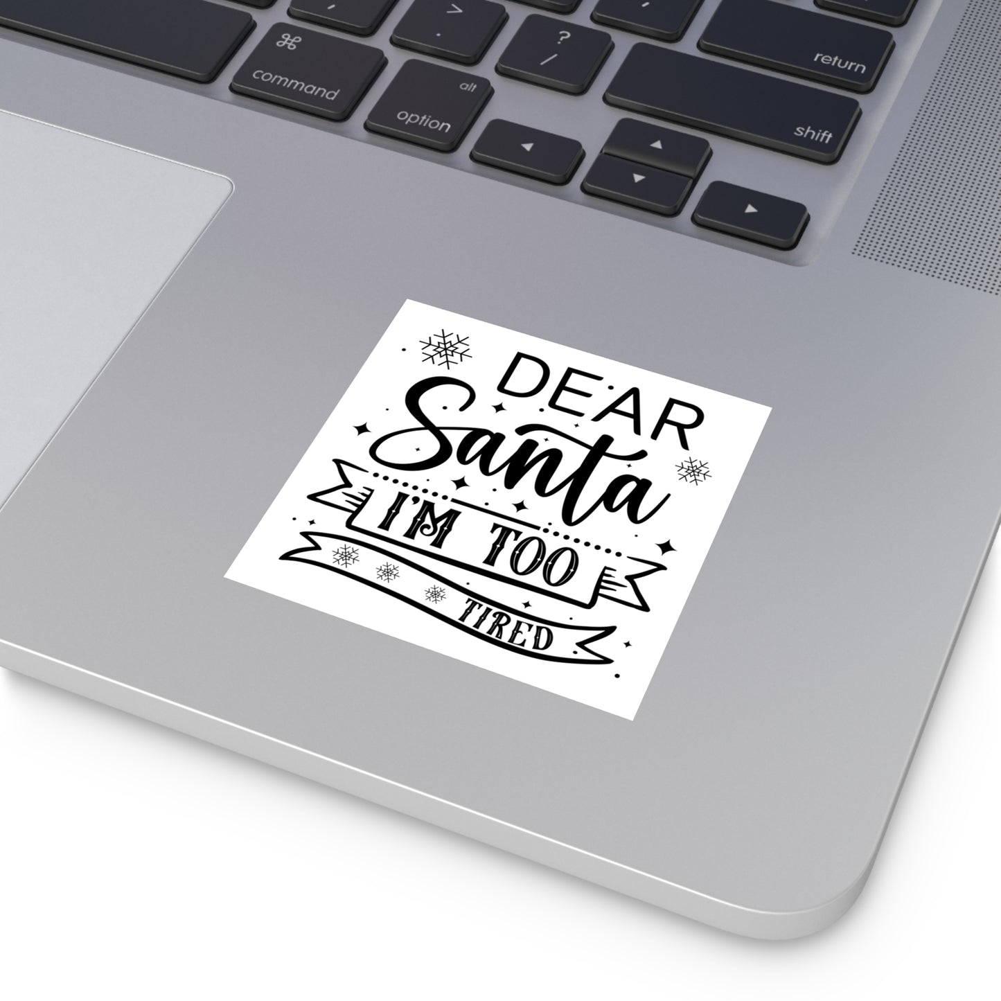 Dear Santa, I'm Too Tired | Square Premium Indoor/Outdoor Sticker (Black)