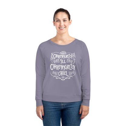 Chronically Ill, Chronically Chill, Women's Dazzler Relaxed Organic Fit Sweatshirt, Printed