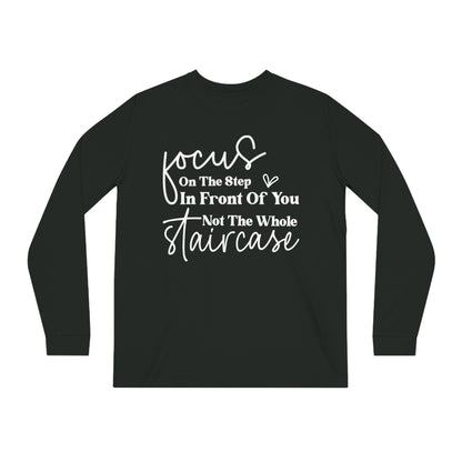 Focus On The Step In Front Of You, Unisex Organic Long Sleeve Tee, Printed