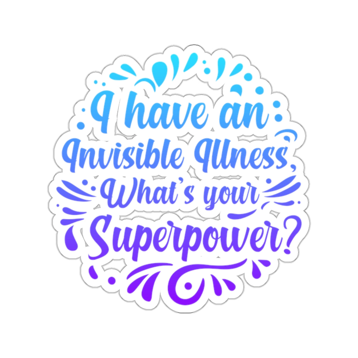 I have an Invisible Illness, Sticker (In Color)