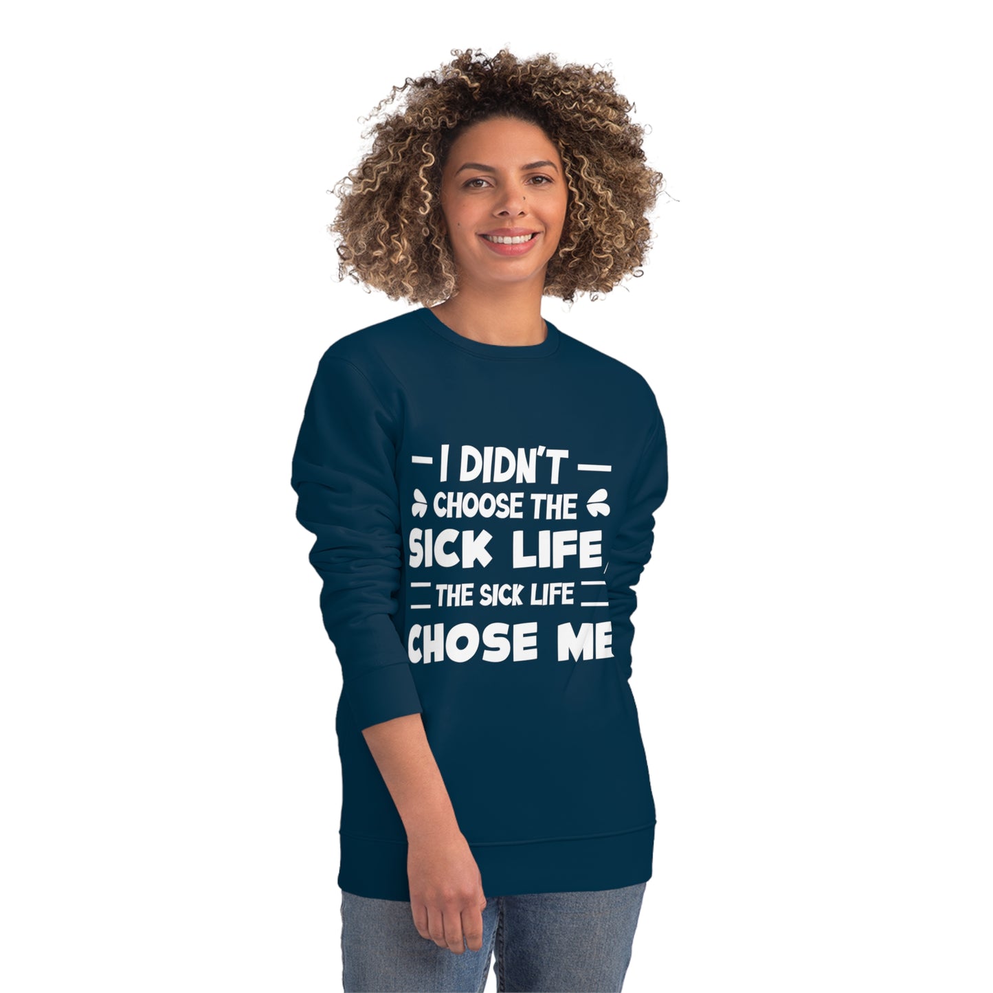 I Didn't Choose the Sick Life, Unisex Organic Sweatshirt, Printed