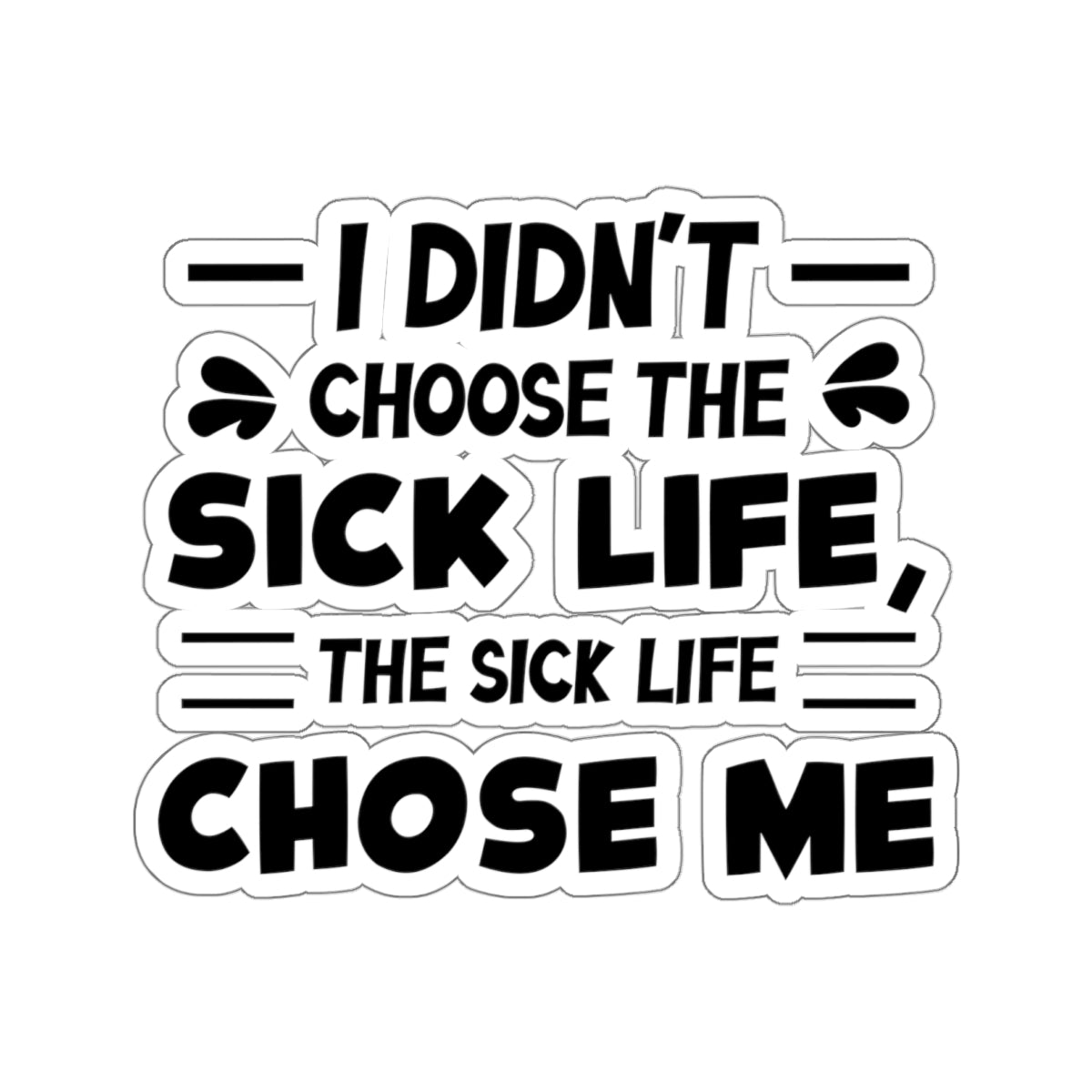 I Didn't Choose the Sick Life, Sticker (Black)