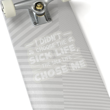 I Didn't Choose the Sick Life, Sticker (White)