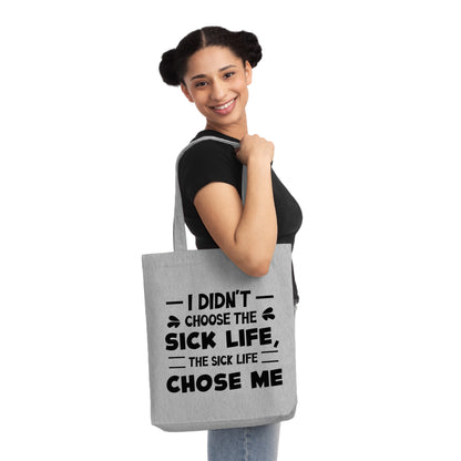 I Didn't Choose the Sick Life, Organic Tote, Printed