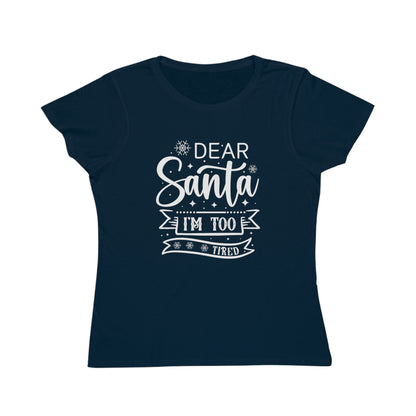 Dear Santa, I'm Too Tired | Women's Lightweight, Organic Classic Tee