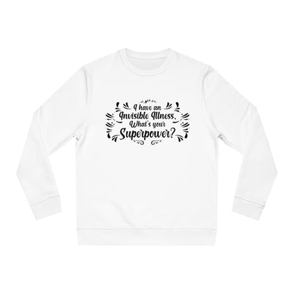 I have an Invisible Illness, Unisex Organic Sweatshirt, Printed